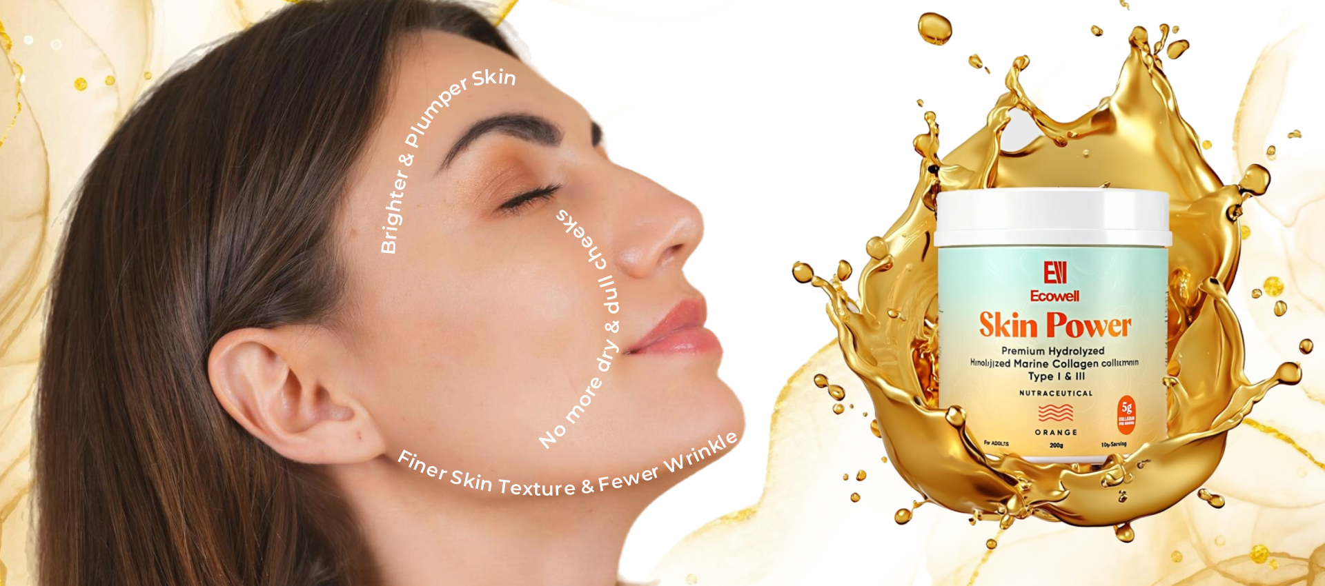 Woman with skincare benefits text overlay and 'Skin Power' product on a white background
Brighter & plumper skin, No more dry & dull cheeks,
Finer skun texture & fewer wrinkles