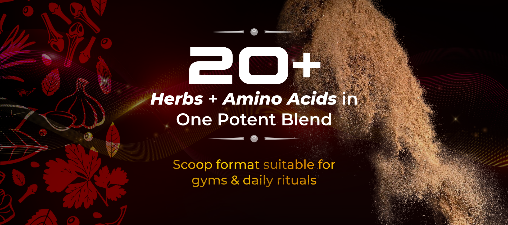 Supplement powder with red floral elements on a dark background, highlighting '20+ Herbs + Amino Acids' and 'Scoop format suitable for gyms & daily rituals'.