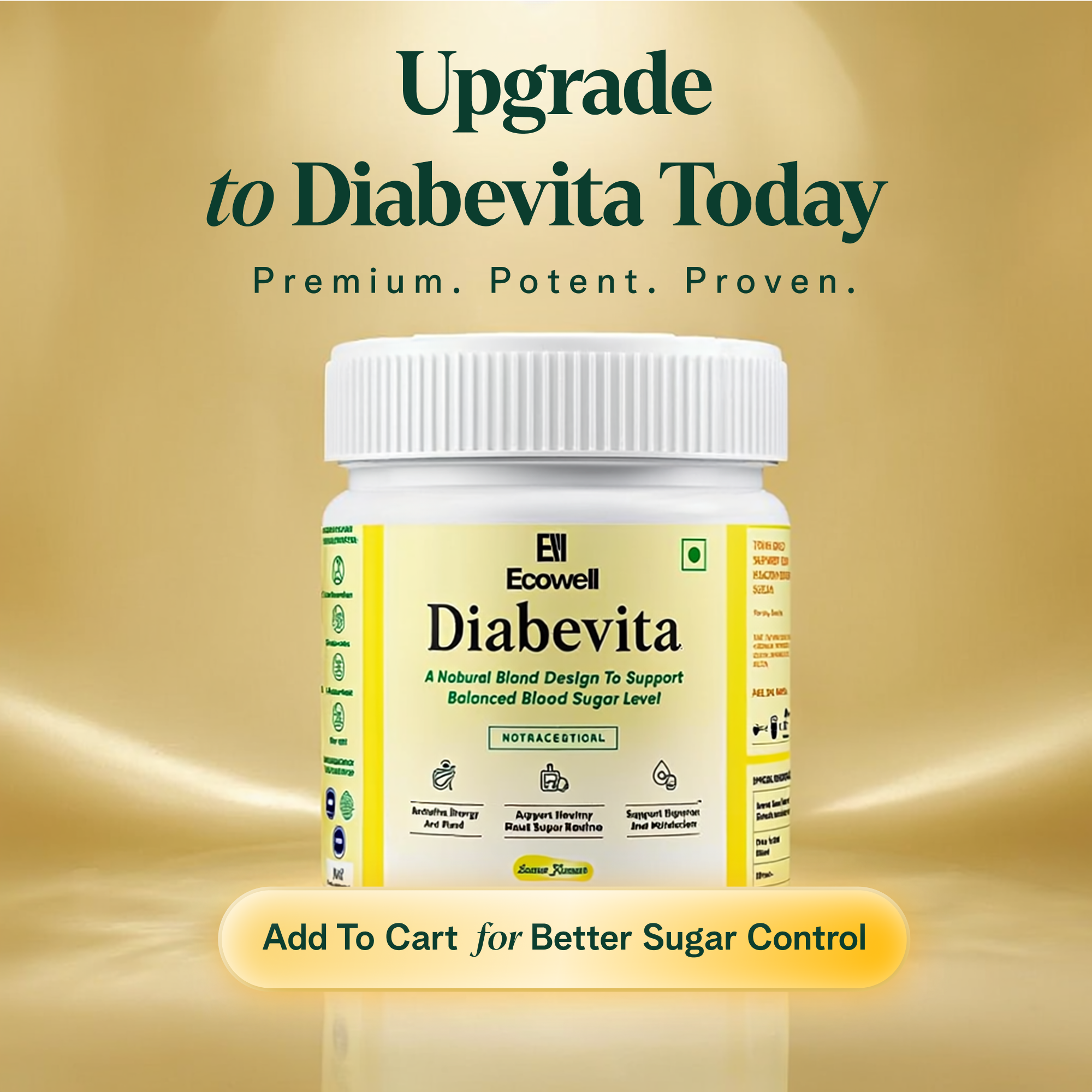 Upgrade to diabevita today
Premium. Potent. Proven
Add to cart for better sugar control